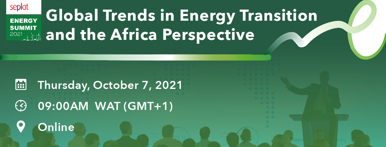 Seplat Energy presents the Seplat Energy Summit 2021: Global Trends in Energy Transition and the Africa Perspective on 7 October 2021 at 9AM WAT